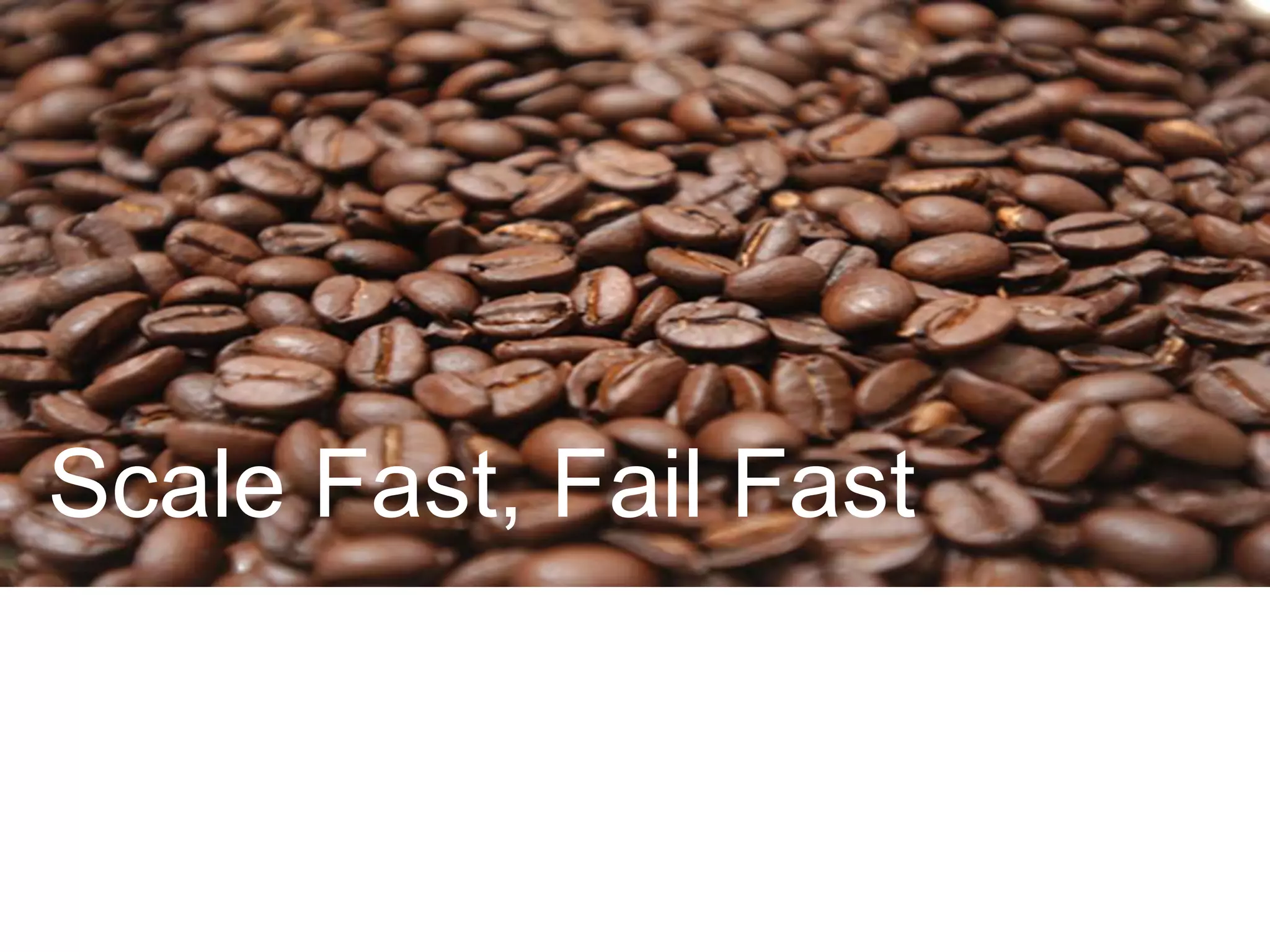 Scale Fast, Fail Fast