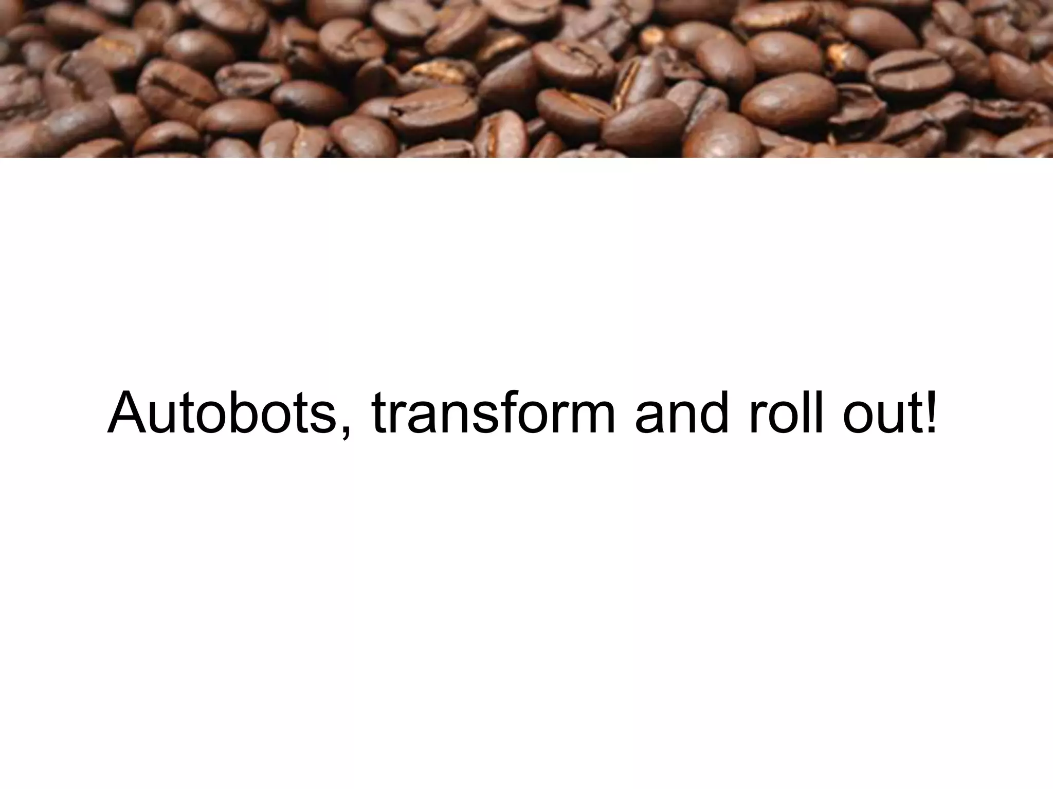 Autobots, transform and roll out!