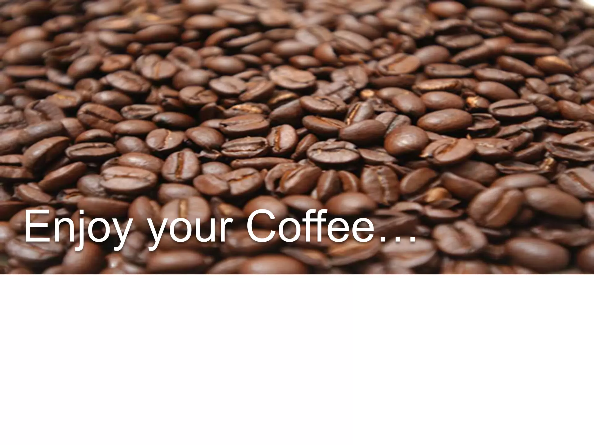 Enjoy your Coffee…