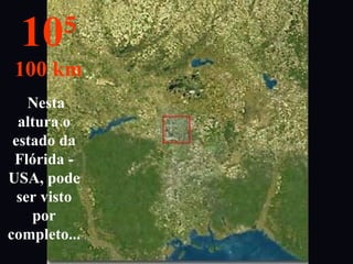 Nesta
altura o
estado da
Flórida -
USA, pode
ser visto
por
completo...
105
100 km
 