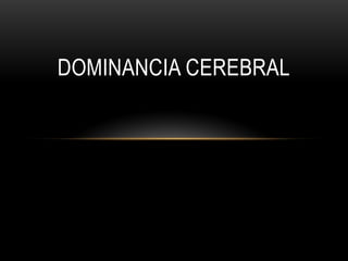 DOMINANCIA CEREBRAL
 