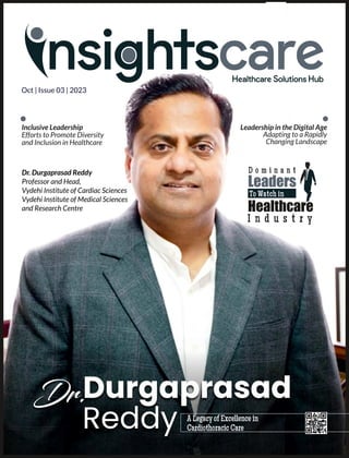 Oct | Issue 03 | 2023
Dr. Durgaprasad Reddy
Professor and Head,
Vydehi Institute of Cardiac Sciences
Vydehi Institute of Medical Sciences
and Research Centre
Inclusive Leadership
Efforts to Promote Diversity
and Inclusion in Healthcare
Leadership in the Digital Age
Adapting to a Rapidly
Changing Landscape
 