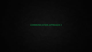 COMMUNICATION APPROACH 3
 