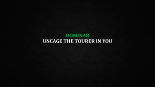 DOMINAR
UNCAGE THE TOURER IN YOU
 