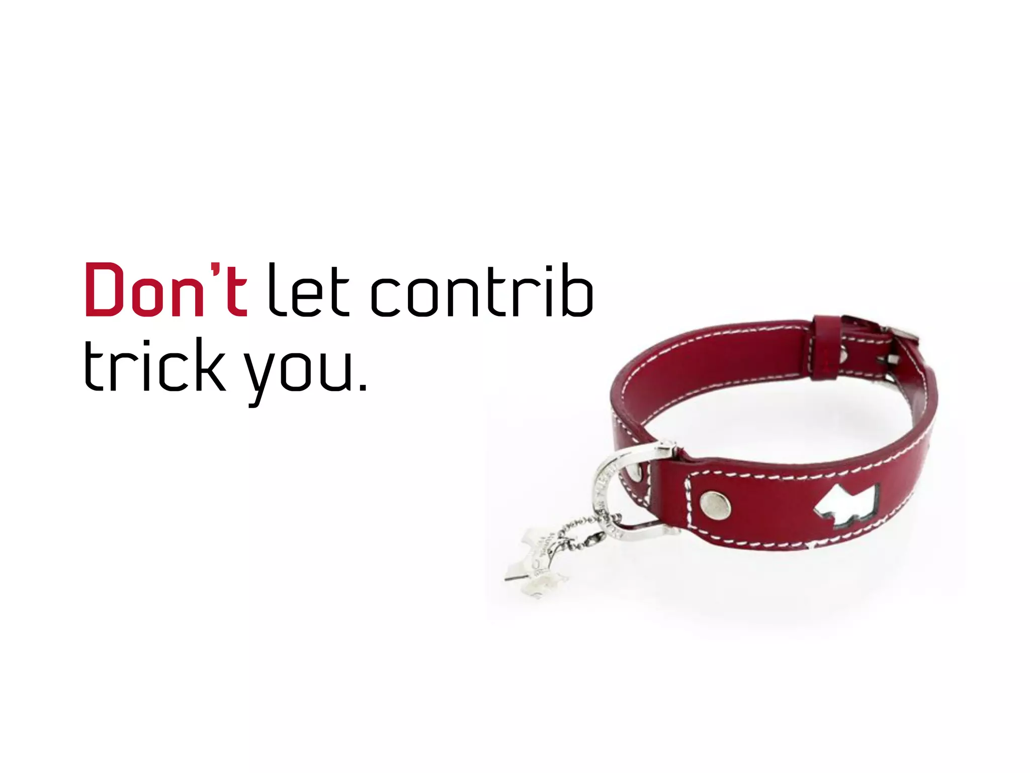 Don’t let contrib
trick you.
 