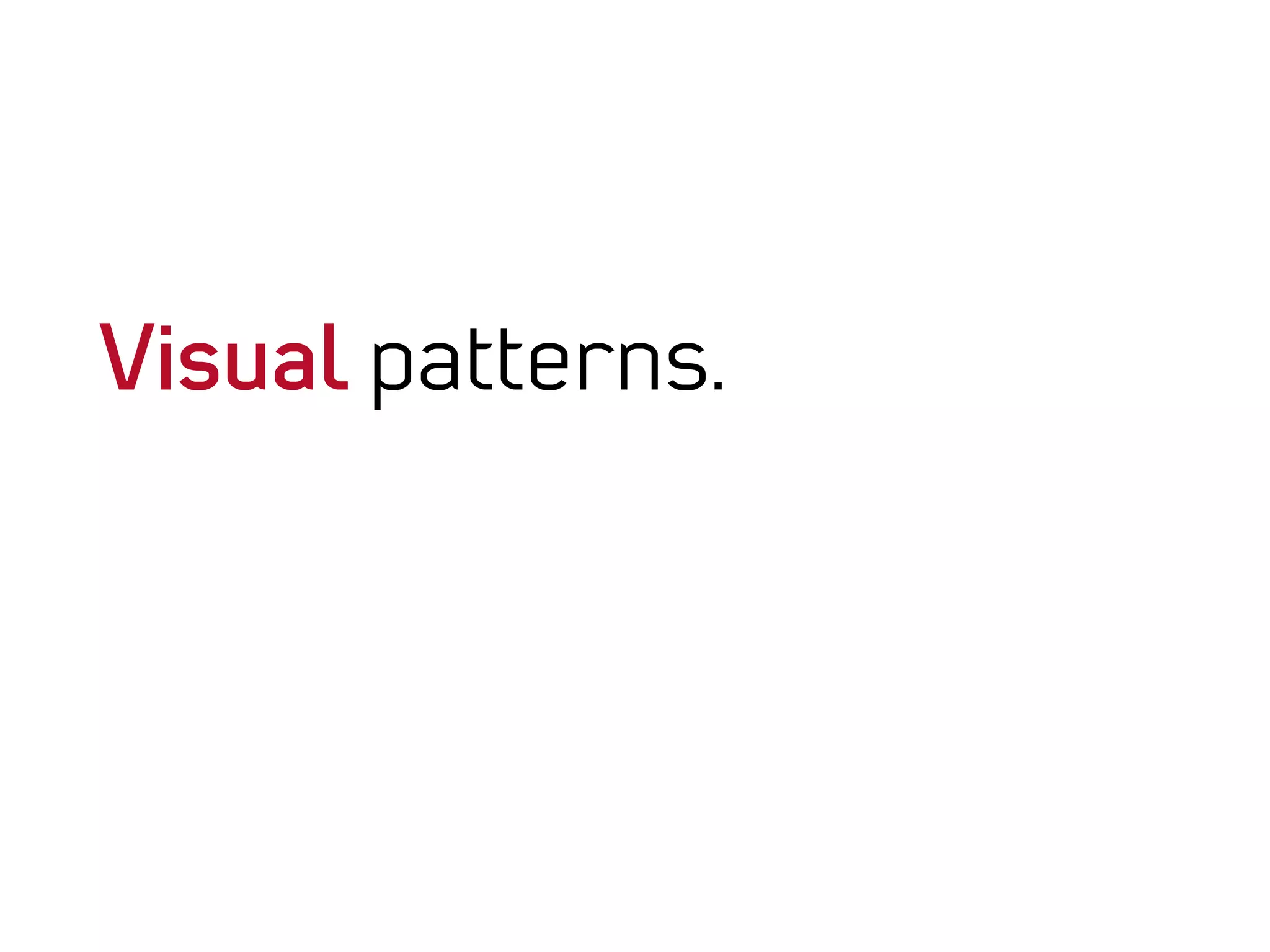 Visual patterns.
 