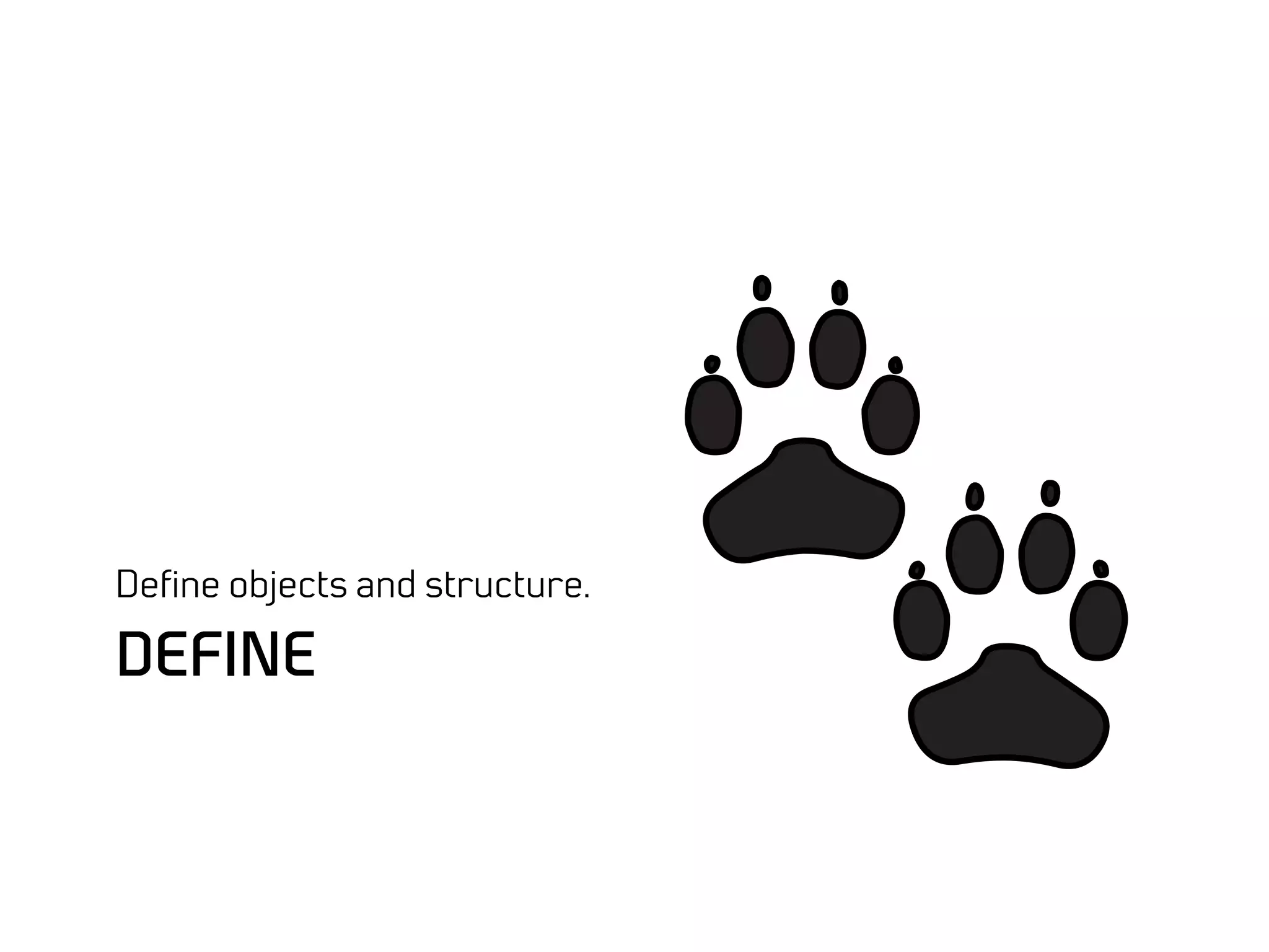 Deﬁne objects and structure.

DEFINE
 