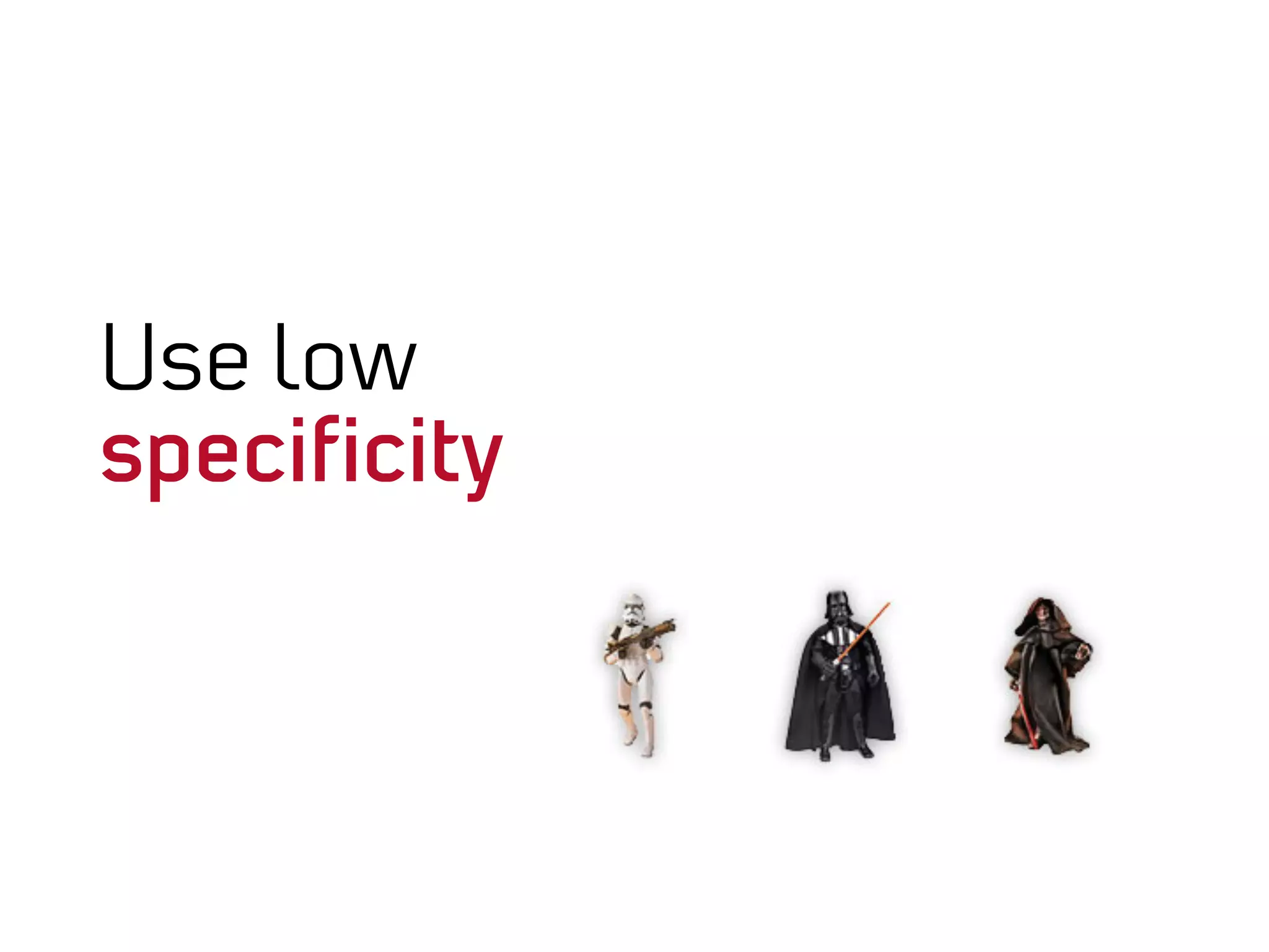 Use low
speciﬁcity
 