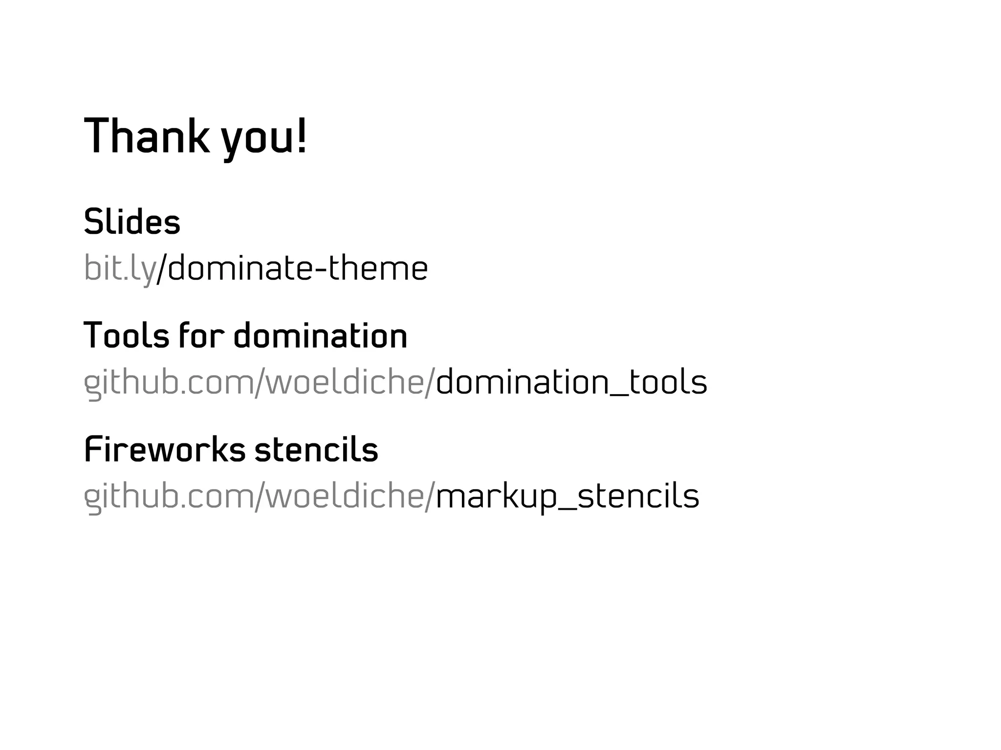 Thank you!
Slides
bit.ly/dominate-theme

Tools for domination
github.com/woeldiche/domination_tools

Fireworks stencils
github.com/woeldiche/markup_stencils
 