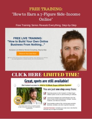 FREE TRAINING:
"How to Earn a 7-Figure Side-Income
Online"
Free Training Series Reveals Everything, Step-by-Step
CLICK HERE-LIMITED TIME!
 