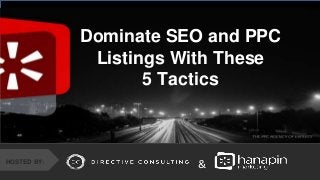 #thinkppc
&
Dominate SEO and PPC
Listings With These
5 Tactics
HOSTED BY:
&
 