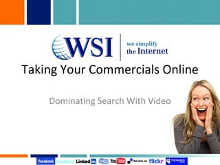 Taking Your Commercials Online Dominating Search With Video 