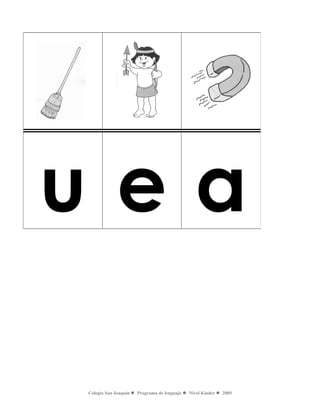 Colegio San Joaquín  Programa de lenguaje  Nivel Kinder  2005
u e a
 