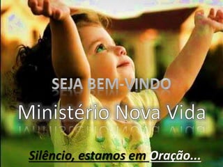 MINISTÉRIO NOVA VIDA
333
Silêncio, estamos em Oração...
 