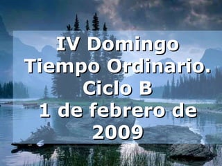 IV Domingo Tiempo Ordinario. Ciclo B 1 de febrero de 2009 
