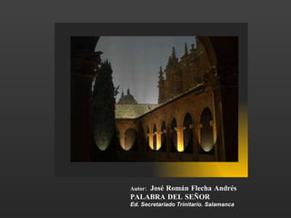 Autor:  José Román Flecha Andrés PALABRA DEL SEÑOR  Ed. Secretariado Trinitario. Salamanca 