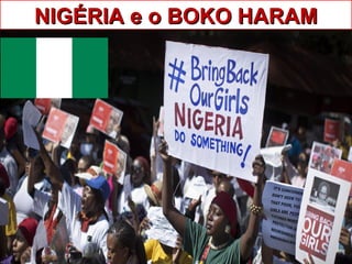 NIGÉRIA e o BOKO HARAMNIGÉRIA e o BOKO HARAM
 