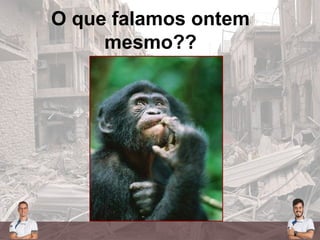 O que falamos ontem
mesmo??
 