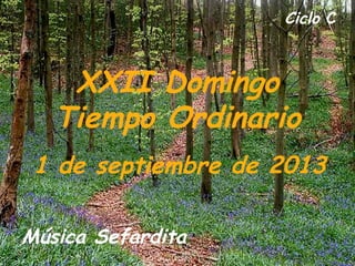 Ciclo C
XXII Domingo
Tiempo Ordinario
1 de septiembre de 2013
Música Sefardita
 