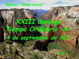 Música: “Xemà Israel”  XXIII domingo Tiempo Ordinario –A- 4 de septiembre de 2011   Ciclo  A   