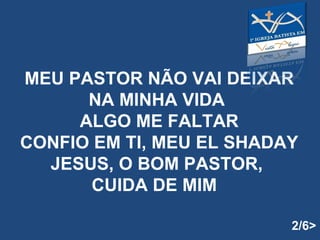 MEU PASTOR NÃO VAI DEIXAR NA MINHA VIDA  ALGO ME FALTAR CONFIO EM TI, MEU EL SHADAY JESUS, O BOM PASTOR,  CUIDA DE MIM  2/6> 