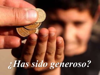 ¿Has sido generoso?
 
