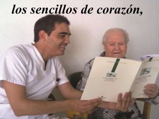 los sencillos de corazón,
 