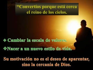 “ Convertíos porque está cerca el reino de los cielos. 