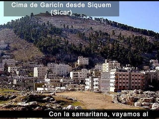 Con la samaritana, vayamos al pozo Cima de Garicín desde Siquem (Sicar) 