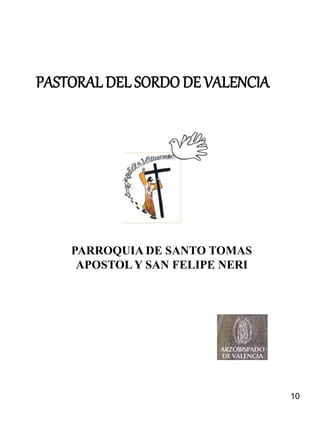 10
PASTORALDEL SORDO DE VALENCIA
PARROQUIA DE SANTO TOMAS
APOSTOL Y SAN FELIPE NERI
 