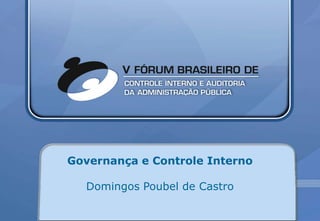 CRC-DF




         Governança e Controle Interno

           Domingos Poubel de Castro

                E-mail: domingos.poubel@globo.com
 