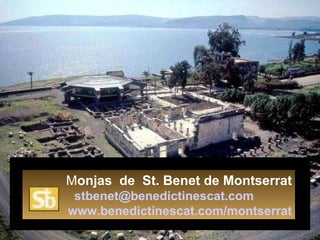 M onjas  de  St. Benet de Montserrat   [email_address]   www.benedictinescat.com/montserrat 