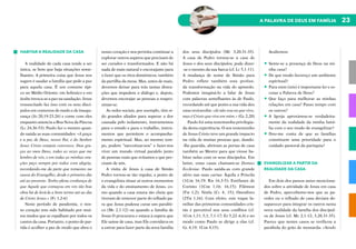 23
A PALAVRA DE DEUS EM FAMÍLIA
HABITAR A REALIDADE DA CASA
A realidade de cada casa tende a ser
única, se bem que haja situações seme-
lhantes. A primeira coisa que Jesus nos
sugere é saudar a família que pede a paz
para aquela casa. É um costume típi-
co no Médio Oriente: em hebraico e em
árabe invoca-se a paz na saudação. Jesus
ressuscitado faz isso com os seus discí-
pulos em contextos de medo e de insegu-
rança (Jo 20,19-23.26) e come com eles
enquanto anuncia a Boa Nova da Páscoa
(Lc 24,36-53). Paulo faz o mesmo quan-
do saúda as suas comunidades: «A graça
e a paz de Deus, nosso Pai, e do Senhor
Jesus Cristo estejam convosco. Dou gra-
ças ao meu Deus, todas as vezes que me
lembro de vós, e em todas as minhas ora-
ções peço sempre por todos com alegria,
recordando-me da parte que tomastes na
causa do Evangelho, desde o primeiro dia
até ao presente. Tenho plena confiança de
que Aquele que começou em vós tão boa
obra há de levá-la a bom termo até ao dia
de Cristo Jesus.» (Fl 1,2-6)
Neste período de pandemia, o nos-
so coração tem sido habitado por mui-
tos medos que se espalham por todos os
cantos da casa. Portanto, o ponto de par-
tida é acolher a paz de modo que abra o
nosso coração e nos permita continuar a
explorar outros aspetos que precisam de
ser curados e transformados. E não há
nada de mais natural e encorajante para
o fazer que os ritos domésticos, também
da partilha da mesa. Mas, antes de mais,
devemos deixar para trás tantas distra-
ções que impedem o diálogo e, depois,
devemos encorajar as pessoas a reapro-
ximar-se.
As redes sociais, por exemplo, têm si-
do grandes aliados para superar a dor
causada pelo isolamento, instrumentos
para o estudo e para o trabalho, instru-
mentos que permitem o acompanha-
mento espiritual. Mas, ao mesmo tem-
po, podem “narcotizar-nos” e fazer-nos
viver um mundo virtual paralelo junto
de pessoas reais que evitamos e que pre-
cisam de nós.
A visita de Jesus à casa de Simão
Pedro tornou-se tão regular, a ponto de
o evangelista situar aí outros momentos
da vida e do ensinamento de Jesus, co-
mo quando a casa estava tão cheia que
tiveram de remover parte do telhado pa-
ra que Jesus pudesse curar um paralíti-
co (Mc 2,1-12) ou quando a família de
Jesus O procurava e estava à espera que
Ele saísse de casa, mas Ele convidava-os
a entrar para fazer parte da nova família
dos seus discípulos (Mc 3,20.31-35).
A casa de Pedro tornou-se a casa de
Jesus e dos seus discípulos; pode dizer-
-se o mesmo da sua barca (cf. Lc 5,1-11).
A mudança de nome de Simão para
Pedro reflete também esta profun-
da transformação na vida do apóstolo.
Podemos imaginá-lo a falar de Jesus
com palavras semelhantes às de Paulo,
recordando até que ponto a sua vida deu
uma reviravolta: «Já não sou eu que vivo,
mas é Cristo que vive em mim.» (Gl 2,20)
Paulo foi uma testemunha privilegia-
da desta experiência. O seu testemunho
de Jesus Cristo teve um grande impacto
na vida de muitas pessoas que, dando-
-lhe guarida, abriram as portas de casa
também ao Mestre para que viesse ha-
bitar nelas com os seus discípulos. Em
latim, estas casas chamam-se Domus
Ecclesiae. Paulo saúda-as com grande
afeto nas suas cartas: Áquila e Priscila
(1Cor 16,19; Rm 16,3-5); Estéfanes de
Corinto (1Cor 1,16; 16,15); Filémon
(Fm 1,2); Ninfa (Cl 4, 15); Onesíforo
(2Tm 1,16). Com efeito, este toque fa-
miliar das primeiras comunidades cris-
tãs é percetível nos seus conflitos (cf.
1Cor 1,11; 5,1; 7,1-17; Ef 5,22–6,4) e no
modo como Paulo se dirige a elas (cf.
Gl 4,19; 1Cor 4,15).
Avaliemos:
•	Sente-se a presença de Deus na mi-
nha casa?
•	De que modo favoreço um ambiente
espiritual?
•	Para mim (nós) é importante ler e es-
cutar a Palavra de Deus?
•	Que faço para melhorar as minhas
relações em casa? Passo tempo com
os outros?
•	A Igreja aproximou-se verdadeira-
mente da realidade da minha famí-
lia com o seu modo de evangelizar?
•	Dou-me conta de que as famílias
constituem uma prioridade para o
cuidado pastoral da paróquia?
EVANGELIZAR A PARTIR DA
REALIDADE DA CASA
Em dois dos passos antes menciona-
dos sobre a atividade de Jesus em casa
de Pedro, apercebemo-nos que as pa-
redes ou o telhado de casa deviam de-
saparecer para integrar os outros nesta
nova realidade da família dos discípul-
os de Jesus (cf. Mc 2,1-12; 3,20.31-35).
Parece que nestes casos se verificou a
parábola do grão de mostarda: «Sendo
 