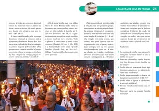 24
A PALAVRA DE DEUS EM FAMÍLIA
a menor de todas as sementes, depois de
crescer, é a maior de todas as plantas da
horta e torna-se árvore, de modo que as
aves do céu vêm abrigar-se nos seus ra-
mos.» (Mt 13,32)
A casa transformada pela presença
de Jesus é chamada a crescer, a vida e
a esperança florescem dentro dela, tor-
na-se uma explosão de alegria contagio-
sa como a daquela pobre mulher aflita
que encontra a moeda perdida: «Quando
a encontra, chama as amigas e vizinhas e
diz-lhes: “Alegrai-vos comigo, porque en-
contrei a dracma perdida.”» (Lc 15,9)
A fé de uma família que vive a Boa
Nova de Jesus Ressuscitado torna-se
fermento que «uma mulher toma e mi-
stura em três medidas de farinha, até fi-
car tudo levedado» (Mt 13,33). A par-
te desta nova perspetiva muda também
o nosso modo de ver o mundo. Todo
o planeta é visto como a nossa «casa
comum» (Laudato Si’, nn. 1, 13 e 232)
e a humanidade como uma «grande
família» (Fratelli Tutti, nn. 26 e 62).
O Papa Francisco di-lo claramente com
estas palavras:
«Não posso reduzir a minha vida
à relação com um pequeno grupo,
nem mesmo à minha própria famí-
lia, porque é impossível compreen-
der-me a mim mesmo sem uma teia
mais ampla de relações. […] A mi-
nha relação com uma pessoa, que
estimo, não pode ignorar que es-
ta pessoa não vive só para a sua re-
lação comigo, nem eu vivo apenas
relacionando-me com ela. A nos-
sa relação, se é sadia e autêntica,
abre-nos aos outros que nos fazem
crescer e enriquecem. […] O amor
autêntico, que ajuda a crescer, e as
formas mais nobres de amizade ha-
bitam em corações que se deixam
completar. O vínculo de casal e de
amizade está orientado para abrir o
coração em redor, para nos tornar
capazes de sair de nós mesmos até
acolher a todos.» (Fratelli tutti, 89)
Avaliemos:
•	As paredes da minha casa são um li-
mite para os meus sonhos e para a
minha vocação?
•	Senti-me chamado a cuidar dos ou-
tros fora do meu círculo familiar ou
de amigos?
•	Tenho feito ou procurado fazer algo
desinteressadamente por alguém du-
rante esta pandemia?
•	Tenho experimentado a alegria de
dar generosamente (cf. At 20,35)?
•	Tenho visto a Igreja a ajudar-me,
a ser mais solidária?
•	Vivo no mundo como numa casa co-
mum?
•	Sinto-me parte da grande família
humana?
 
