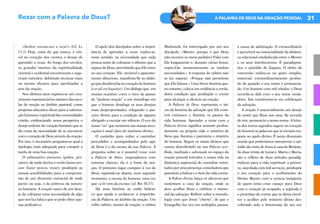 31
A PALAVRA DE DEUS NA ORAÇÃO PESSOAL
«Senhor, ensina-nos a rezar!» (Cf. Lc
11,1) Hoje, mais do que nunca, é visí-
vel no coração dos crentes o desejo de
aprender a rezar. Ao longo dos séculos,
os grandes mestres da espiritualidade
oriental e ocidental encontraram e suge-
riram métodos, definindo técnicas mais
ou menos eficazes para aprofundar a
arte da oração.
Nos últimos anos registou-se um cres-
cimento exponencial no número das esco-
las de oração no âmbito pastoral, como
proposta educativa eficaz para a valoriza-
ção humana e espiritual das comunidades
cristãs, evidenciando nessa perspetiva o
desejo ardente do coração humano que se
dá conta da necessidade de se encontrar
com o coração de Deus através da oração.
Por isso, é necessário perguntar-se qual a
tipologia mais adequada para cumprir a
tarefa de uma boa oração.
O substantivo precarius (pobre, pre-
cário), de onde deriva o verbo latino pre-
care (fazer preces, rezar), predispõe as
nossas sensibilidades para a compreen-
são de um elemento essencial de onde
partir, ou seja, o da pobreza da nature-
za humana. A oração nasce de um dese-
jo de colmatar uma necessidade de algo
que nos faz falta e que se pode obter ape-
nas pedindo-o.
O apelo dos discípulos sobre a impor-
tância de aprender a rezar traduz-se,
neste sentido, na necessidade que cada
pessoa sente de colmatar o abismo que a
separa de Deus, permitindo que Ele entre
no seu coração. Ele, invisível e aparente-
mente silencioso, manifesta-Se no diálo-
goquedesabrochanocoraçãodohomem
(cor ad cor loquitur). Um diálogo que, em
muitas ocasiões, corre o risco de passar
de “piedosa oração” a um monólogo em
que o homem desafoga os seus desejos
mais despropositados, relegando o par-
ceiro divino para a condição de alguém
obrigado a escutar em silêncio. O eco do
nosso “eu” que sentimos nas nossas invo-
cações é sinal claro do mutismo divino.
O caminho para voltar a caminhar
precedidos e acompanhados pelo agir
de Deus é o da escuta da sua Palavra. À
pergunta sobre se é possível rezar com
a Palavra de Deus, respondemos com
extrema clareza: ela é a fonte da ora-
ção. O primeiro lugar compete à voz de
Deus, seguindo-se depois, num segundo
momento, a escuta do homem, uma vez
que «a fé vem da escuta» (cf. Rm 10,17).
Há uma história ao estilo hebrai-
co que ajuda a esclarecer a importân-
cia da Palavra no âmbito da oração. Um
velho rabino, mestre de oração, o rabino
Shelomoh, foi interrogado por um seu
discípulo: «Mestre, porque é que Deus
não escutou os meus pedidos? Falei com
Ele longamente e, durante várias horas,
expus-Lhe insistentemente as minhas
necessidades.» A resposta do rabino não
se fez esperar: «Porque não permitiste
que Ele falasse.» Uma breve história que,
no entanto, coloca em evidência a verda-
deira condição que predispõe o crente
para alcançar a eficácia na oração.
A Palavra de Deus representa o iní-
cio da história da salvação que Ele cons-
trói connosco e ilumina os passos da
vida humana. Aprender a rezar com a
Palavra divina significa assumir profun-
damente na própria vida o mistério de
Deus que ilumina e patenteia o mistério
do homem. Seguir os sinais divinos que
vamos descobrindo na sua Palavra aco-
lhida, meditada e saboreada no espaço da
oração pessoal introduz a nossa vida na
dinâmica sapiencial de caminhar orien-
tados por uma presença consoladora que
patenteia a beleza e o bem da vida crente.
A Palava divina lança os alicerces que
sustentam a casa da oração, onde se
deve acolher Deus e celebrar o memo-
rial da salvação. Refletir sobre a metodo-
logia com que Jesus “chama”, de que o
Evangelho faz eco em múltiplos passos,
é causa de admiração. O extraordinário
é percetível na essencialidade da dinâmi-
ca relacional estabelecida entre o Mestre
e os seus interlocutores. É paradigmá-
tico o episódio de Zaqueu. O efeito da
conversão realiza-se no gesto simples,
essencial, extraordinariamente profun-
do de quando o seu nome é pronuncia-
do. Um homem com mil rótulos: e Deus
recorda-se dele com o seu nome verda-
deiro. Isto transforma-se em celebração
da salvação.
A oração é essencialmente um desejo
de sentir que Deus nos ama, Se recorda
de nós, pronuncia o nosso nome. A leitu-
ra dos textos sagrados sugere no coração
do homem as palavras que se tornam res-
posta ao apelo divino. É nesta dimensão
orante que poderíamos interpretar o epi-
sódio da visita de Jesus à casa de Betânia.
As duas irmãs de Lázaro, Marta e Maria,
são o reflexo de duas atitudes paradig-
máticas para a vida espiritual: a primei-
ra, atarefada com mil serviços, predispõe
o seu coração para o acolhimento do
Divino Mestre com a certeza insipiente
de quem tenta criar espaço para Deus
com o coração já ocupado; a segunda é
o protótipo do crente que se deixa envol-
ver e acolher pelo mistério divino des-
cobrindo nele a fisionomia do seu ser.
Rezar com a Palavra de Deus?
 