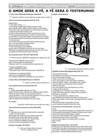 LECIONÁRIO DOMINICAL – ANO A, B e C– DOMINGO DA RESSURREIÇÃO – TEXTOS BÍBLICOS: BÍBLIA J. F. DE ALMEIDA REVISTA E ATUALIZADA
  cf. LECIONÁRIO em: CCT - Consultation on Common Texts, (www.commontexts.org/Default.html)                       -   DESENHO: www.servicioskoinonia.org/cerezo/


O AMOR GERA A FÉ, A FÉ GERA O TESTEMUNHO
1ª Leitura: A fé em Cristo ressuscitado gera o testemunho                              Evangelho: O amor gera a fé

 “41b ...Comemos e bebemos com ele, depois que ressurgiu dentre os mortos”

Leitura do Livro dos Atos dos Apóstolos (At 10, 34. 37-43)

[Naqueles dias:]
34 ...falouPedro, dizendo:... [...]
37 Vós conheceis a palavra que se divulgou por toda a Judéia,

tendo começado desde a Galiléia, depois do batismo que João pregou,
38 como Deus ungiu a Jesus de Nazaré com o Espírito Santo e com poder,

o qual andou por toda parte, fazendo o bem
e curando a todos os oprimidos do diabo, porque Deus era com ele;
39 e nós somos testemunhas de tudo o que ele fez na terra dos judeus

e em Jerusalém; ao qual também tiraram a vida, pendurando-o no madeiro.
40 A este ressuscitou Deus no terceiro dia e concedeu que fosse manifesto,
41 não a todo o povo,

mas às testemunhas que foram anteriormente escolhidas por Deus,
isto é, a nós que comemos e bebemos com ele,
depois que ressurgiu dentre os mortos;
42 e nos mandou pregar ao povo e testificar

que ele é quem foi constituído por Deus Juiz de vivos e de mortos.
43 Dele todos os profetas dão testemunho de que, por meio de seu nome,

todo aquele que nele crê recebe remissão de pecados.

Salmo responsorial: Salmo 118,1-2,16-17,22-23 (R./24)

 R. “24 Este é o dia que o SENHOR fez; regozijemo-nos e alegremo-nos nele.”
1 Rendei graças ao SENHOR, porque ele é bom,

porque a sua misericórdia dura para sempre.
2 Diga, pois, Israel: Sim, a sua misericórdia dura para sempre. R.


16 A destra do SENHOR se eleva,

a destra do SENHOR faz proezas.                                                                               “9b ... Era necessário ressuscitar ele dentre os mortos”
17 Não morrerei; antes, viverei e contarei as obras do SENHOR. R.
                                                                                       Evangelho de Jesus Cristo segundo João (Jo 20, 1-9)
22 A  pedra que os construtores rejeitaram,                                            1 No primeiro dia da semana,
essa veio a ser a principal pedra, angular;                                            Maria Madalena foi ao sepulcro de madrugada, sendo ainda escuro,
23 isto procede do SENHOR e é maravilhoso aos nossos olhos. R.
                                                                                       e viu que a pedra estava revolvida.
                                                                                       2 Então, correu e foi ter com Simão Pedro
2ª Leitura: Viver a ressurreição entre o já e o ainda não
                                                                                       e com o outro discípulo, a quem Jesus amava, e disse-lhes:
                           “1b ... Buscai as coisas lá do alto, onde Cristo vive...”   Tiraram do sepulcro o Senhor, e não sabemos onde o puseram.
                                                                                       3 Saiu, pois, Pedro e o outro discípulo e foram ao sepulcro.

Leitura da Carta de Paulo aos Colossenses (Col 3,1-4)                                  4 Ambos corriam juntos,

                                                                                       mas o outro discípulo correu mais depressa do que Pedro
[Irmãos:]                                                                              e chegou primeiro ao sepulcro;
1 ... se fostes ressuscitados juntamente com Cristo,                                   5 e, abaixando-se, viu os lençóis de linho; todavia, não entrou.
buscai as coisas lá do alto, onde Cristo vive, assentado à direita de Deus.            6 Então, Simão Pedro, seguindo-o, chegou e entrou no sepulcro.
2 Pensai nas coisas lá do alto, não nas que são aqui da terra;
                                                                                       Ele também viu os lençóis,
3 porque morrestes, e a vossa vida está oculta juntamente com Cristo, em Deus.         7 e o lenço que estivera sobre a cabeça de Jesus,
4 Quando Cristo, que é a nossa vida, se manifestar,
                                                                                       e que não estava com os lençóis, mas deixado num lugar à parte.
então, vós também sereis manifestados com ele, em glória.                              8 Então, entrou também o outro discípulo, que chegara primeiro ao sepulcro,

                                                                                       e viu, e creu.
Ou, Á escolha:                                                                         9 Pois ainda não tinham compreendido a Escritura,

                 “7 Lançai fora o velho fermento, para que sejais nova massa...”       que era necessário ressuscitar ele dentre os mortos.
                                                                                       Oração do dia (Livro de Oração Comum – LOC, pg. 122)
Leitura da Primeira Carta de Paulo aos Coríntos (1Cor 5,6b-8)
                                                                                       Ó Deus,
[Irmãos:]                                                                              que para a nossa redenção entregaste o teu Unigênito Filho à morte de cruz,
6b ... Não sabeis que um pouco de fermento leveda a massa toda?
                                                                                       e pela sua gloriosa ressurreição nos libertaste do poder de nosso inimigo;
7 Lançai fora o velho fermento,
                                                                                       concede que morramos diariamente para o pecado,
para que sejais nova massa, como sois, de fato, sem fermento.                          a fim de que vivamos sempre com Ele na alegria de sua ressurreição;
Pois também Cristo, nosso Cordeiro pascal, foi imolado.                                mediante Jesus Cristo, teu Filho, nosso Senhor,
8 Por isso, celebremos a festa não com o velho fermento,
                                                                                       que vive e reina contigo e com o Espírito Santo, um só Deus,
nem com o fermento da maldade e da malícia,                                            agora e sempre.
e sim com os asmos da sinceridade e da verdade.                                        Amém.
Aclamação ao Evangelho (1Co 5,7b-8a):                                                  Benção (Livro de Oração Comum – LOC, pg. 106):
                                                                                       O Deus da Paz, que ressuscitou dos mortos a Jesus Cristo, Senhor nosso,
                 “7b... Cristo nosso Cordeiro Pascal, foi imolado.                     Grande Pastor das ovelhas, vos aperfeiçoe em todo o bem para fazerdes a
                          8a Por isso, celebremos a festa...”                          sua Vontade; e a Bênção de Deus Onipotente, Pai, Filho e Espírito Santo,
                                                                                       seja convosco, e convosco habite eternamente. Amém.
 