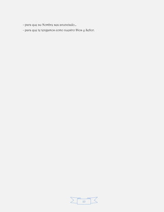 10
- para que su Nombre sea anunciado…
- para que te tengamos como nuestro Dios y Señor.
 