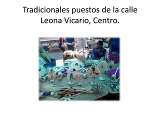 Tradicionales puestos de la calle Leona Vicario, Centro.