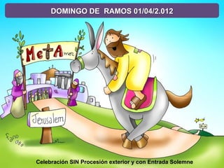 DOMINGO DE RAMOS 01/04/2.012




Celebración SIN Procesión exterior y con Entrada Solemne
 