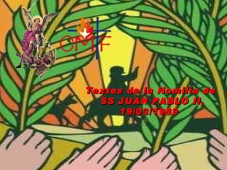 Textos de la Homilía de
  SS JUAN PABLO II,
     19/03/1989 
 