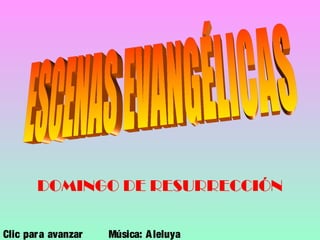 DOMINGO DE RESURRECCIÓN
Clic para avanzar Música: Aleluya
 