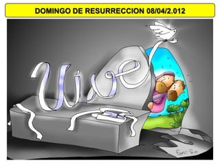 DOMINGO DE RESURRECCION 08/04/2.012
 
