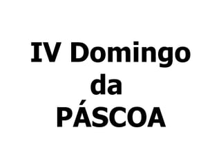 IV Domingo da  PÁSCOA 