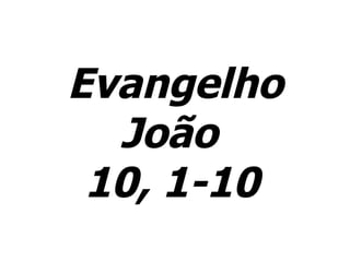 Evangelho João  10, 1-10   