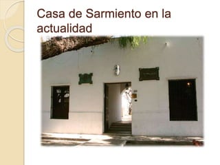 Casa de Sarmiento en la 
actualidad 
 