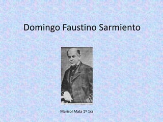 Domingo Faustino Sarmiento Marisol Mata 1º 1ra 