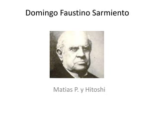 Domingo Faustino Sarmiento Matias P. y Hitoshi 
