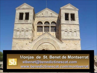 M onjas  de  St. Benet de Montserrat   [email_address]   www.benedictinescat.com/montserrat 