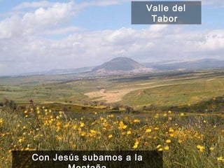 Con Jesús subamos a la Montaña Valle del Tabor  