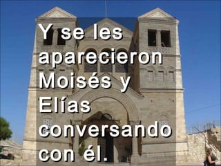 Y se les aparecieron Moisés y Elías conversando con él.  